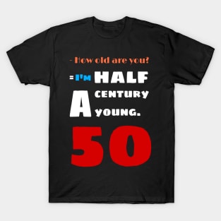 I'm a half century young i'm 50 years old T-Shirt